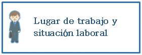 Lugar de trabajo y situación laboral